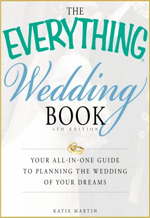 The Everything Wedding Book: Your all-in-one guide to planning the wedding of your dreams (Everything®), 4th Edition