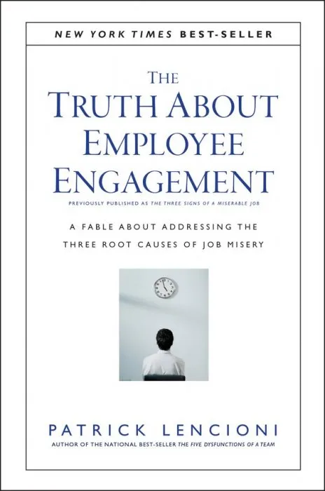 The Truth About Employee Engagement: A Fable About Addressing the Three Root Causes of Job Misery (J-B Lencioni)