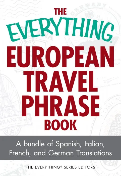 The Everything European Travel Phrase Book: A Bundle of Spanish, Italian, French, and German Translations (Everything®)