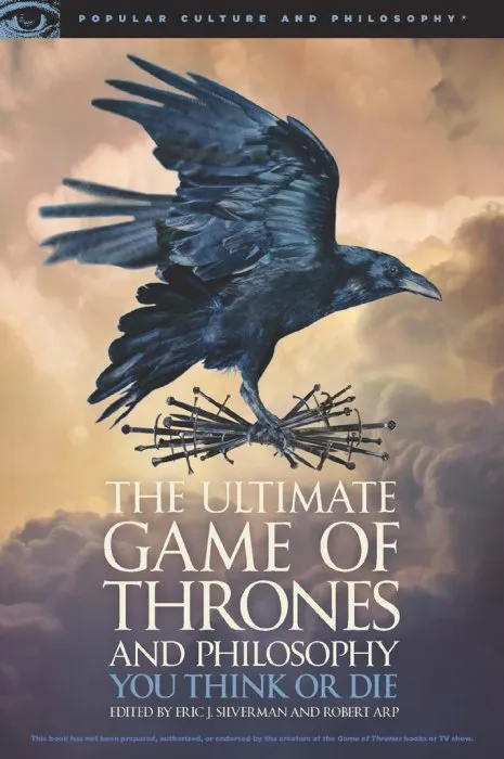 The Ultimate Game of Thrones and Philosophy: You Think or Die (Popular Culture and Philosophy, Book 105)