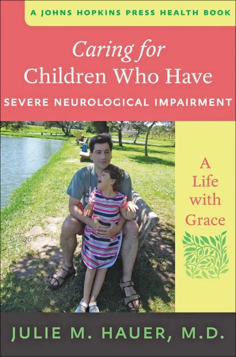 Caring for Children Who Have Severe Neurological Impairment: A Life with Grace (Johns Hopkins Press Health)