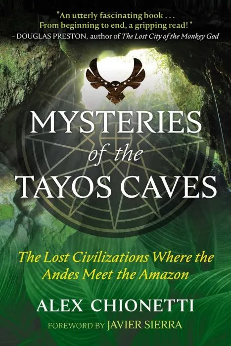 Mysteries of the Tayos Caves: The Lost Civilizations Where the Andes Meet the Amazon