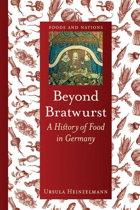 Beyond Bratwurst: A History of Food in Germany (Foods and Nations)