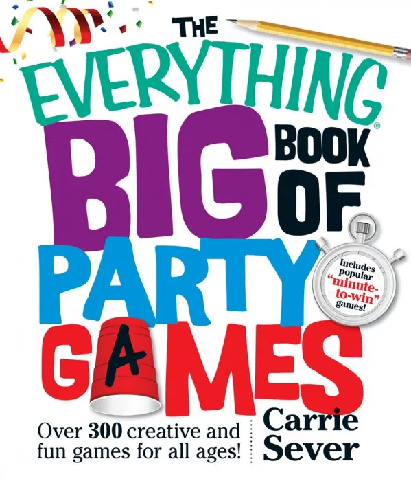 The Everything Big Book of Party Games: Over 300 Creative and Fun Games for All Ages! (Everything®)