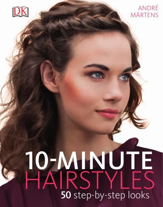 10-Minute Hairstyles: 50 Step-by-Step Looks
