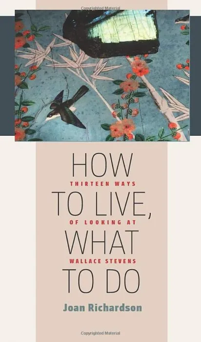 How to Live, What to Do: Thirteen Ways of Looking at Wallace Stevens
