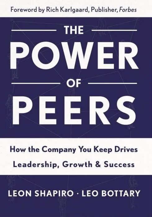 The Power of Peers: How the Company You Keep Drives Leadership, Growth, and Success