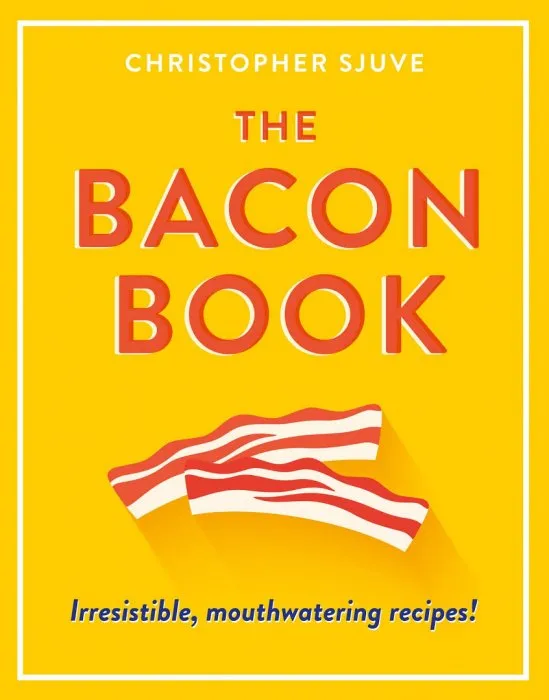 The Bacon Book: Irresistible, Mouthwatering Recipes!