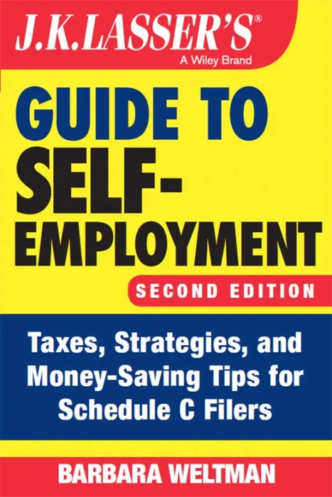 J.K. Lasser's Guide to Self-Employment: Taxes, Strategies, and Money-Saving Tips for Schedule C Filers (J.K. Lasser), 2nd Edition