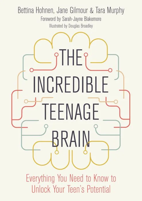 The Incredible Teenage Brain: Everything You Need to Know to Unlock Your Teen's Potential