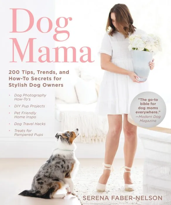 Dog Mama: 200 Tips, Trends, and How-To Secrets for Stylish Dog Owners