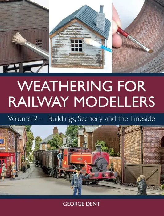 Weathering for Railway Modellers: Volume 2: Buildings, Scenery and the Lineside