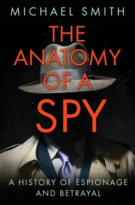 The Anatomy of a Spy: A History of Espionage and Betrayal, UK Edition