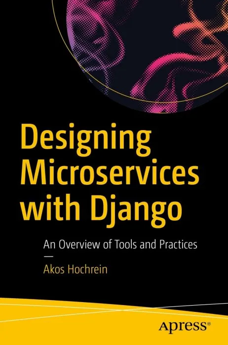 Designing Microservices with Django: An Overview of Tools and Practices