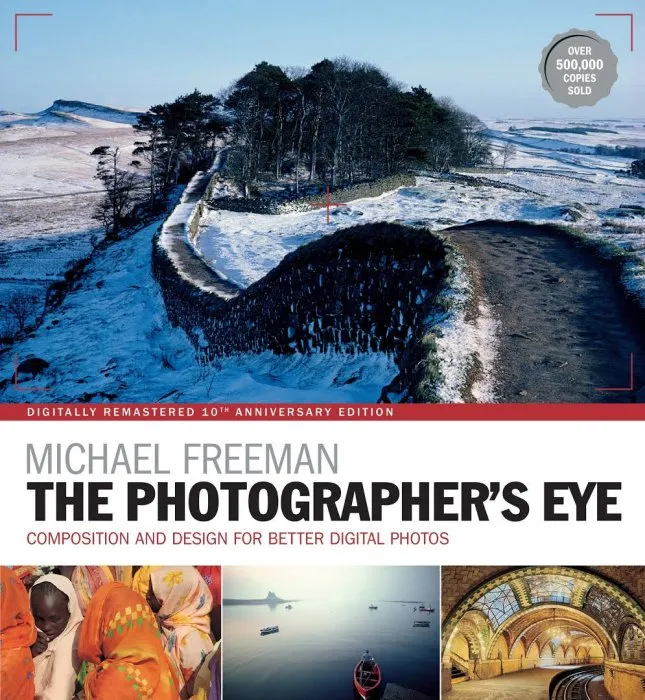 The Photographer's Eye: Composition and Design for Better Digital Photographs, 10th Edition