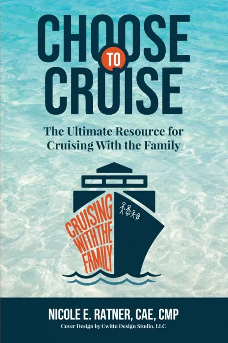 Choose to Cruise: The Ultimate Resource For Cruising With The Family