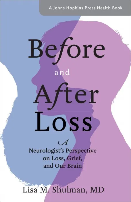 Before and After Loss: A Neurologist's Perspective on Loss, Grief, and Our Brain (Johns Hopkins Press Health)