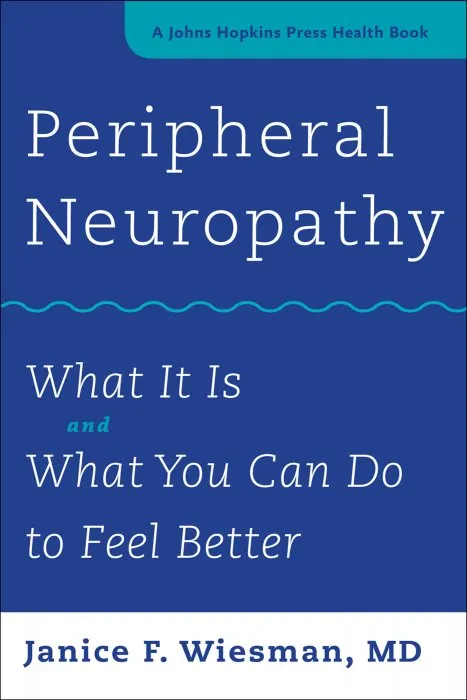 Peripheral Neuropathy: What It Is and What You Can Do to Feel Better (Johns Hopkins Press Health)