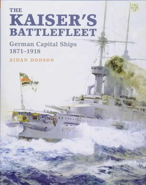 The Kaiser's Battlefleet: German Capital Ships 1871–1918