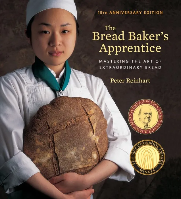 The Bread Baker's Apprentice: Mastering the Art of Extraordinary Bread, 15th Anniversary Edition