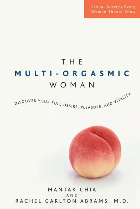 The Multi-Orgasmic Woman: Discover Your Full Desire, Pleasure, and Vitality
