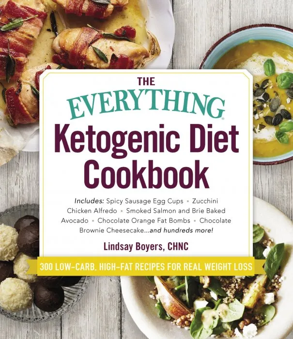 The Everything Ketogenic Diet Cookbook: Includes: Spicy Sausage Egg Cups, Zucchini Chicken Alfredo, Smoked Salmon and Brie Baked Avocado, Chocolate Orange Fat Bombs, Pumpkin Pie Spice Cheesecake...and Hundreds More! (Everything®)