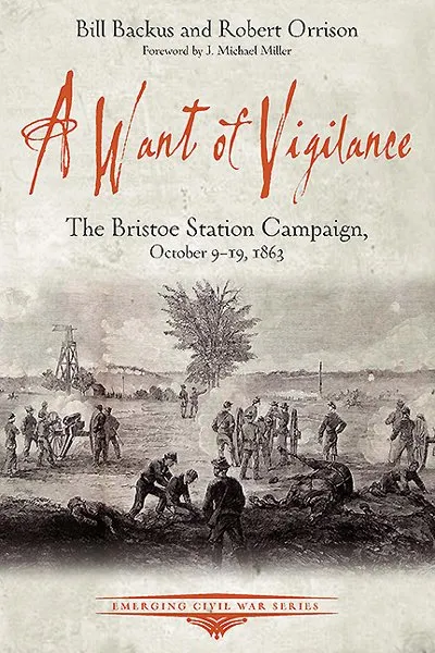 A Want of Vigilance: The Bristoe Station Campaign, October 9-19, 1863 (Emerging Civil War)