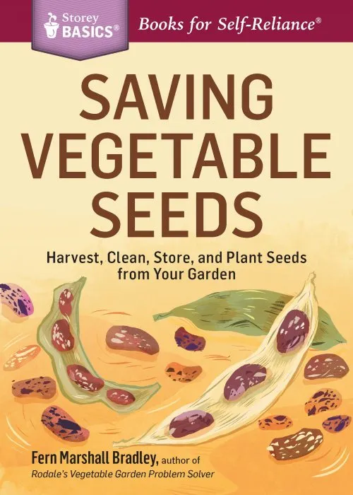 Saving Vegetable Seeds: Harvest, Clean, Store, and Plant Seeds from Your Garden (Storey Basics)