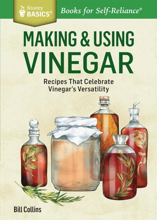 Making & Using Vinegar: Recipes That Celebrate Vinegar's Versatility (Storey Basics)