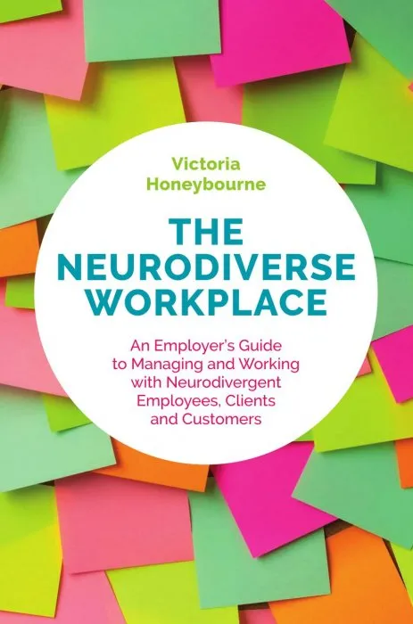 The Neurodiverse Workplace: An Employer's Guide to Managing and Working with Neurodivergent Employees, Clients and Customers