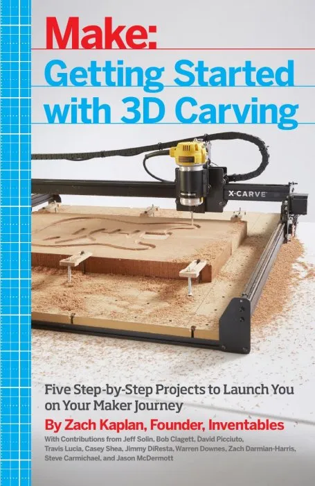 Getting Started with 3D Carving: Five Step-by-Step Projects to Launch You on Your Maker Journey