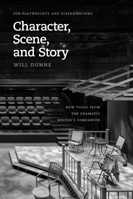 Character, Scene, and Story: New Tools from the Dramatic Writer's Companion: New Tools from the Dramatic Writer's Companion
