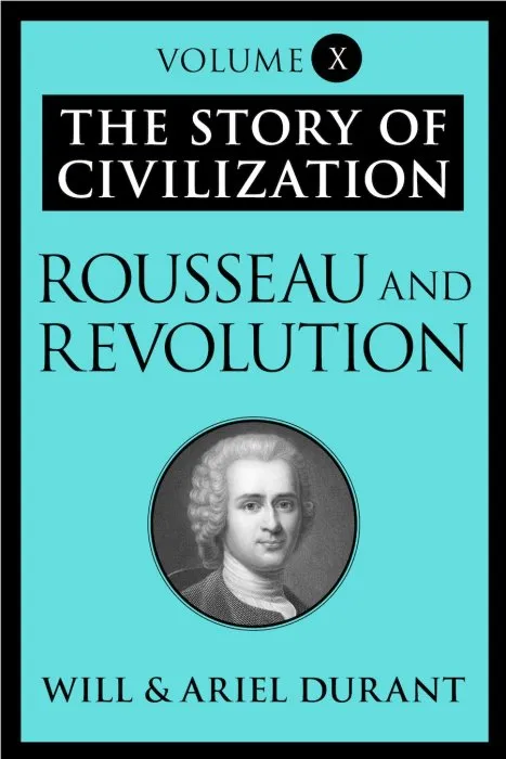 Rousseau and Revolution (The Story of Civilization, Volume X)