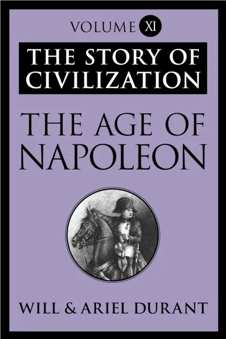 The Age of Napoleon (The Story of Civilization, Volume XI)
