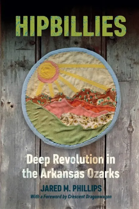 Hipbillies: Deep Revolution in the Arkansas Ozarks (Ozarks Studies)