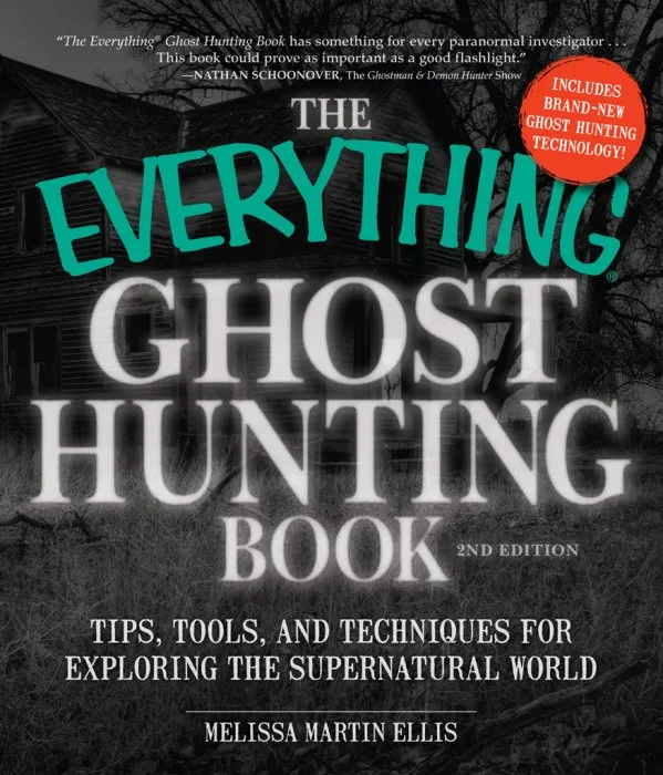 The Everything Ghost Hunting Book: Tips, Tools, and Techniques for Exploring the Supernatural World (Everything®), 2nd Edition