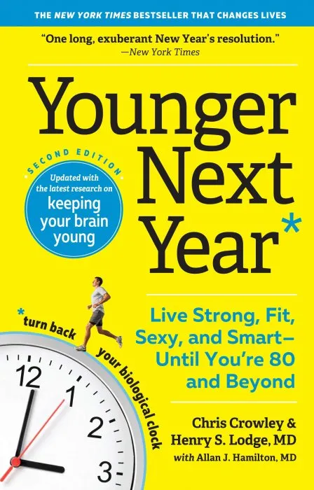 Younger Next Year: Live Strong, Fit, and Sexy—Until You're 80 and Beyond (Younger Next Year), 2nd Edition