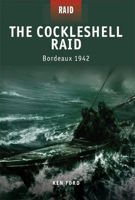 The Cockleshell Raid: Bordeaux 1942 (Raid #8)