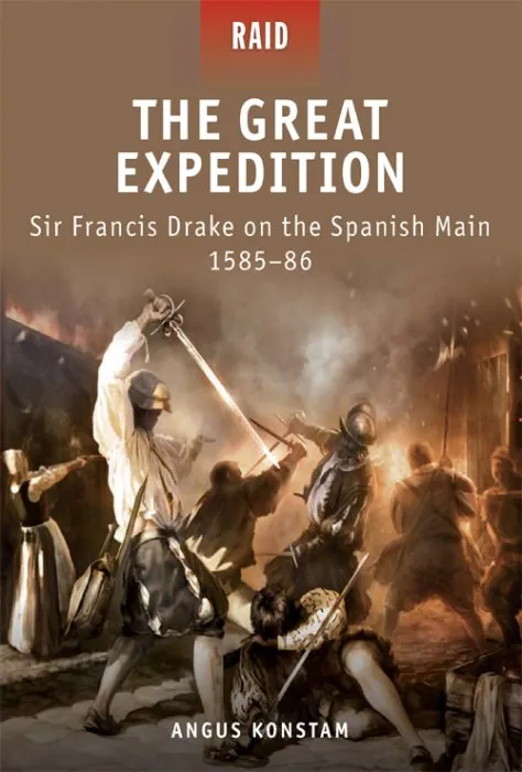 The Great Expedition: Sir Francis Drake on the Spanish Main 1585–86 (Raid #17)