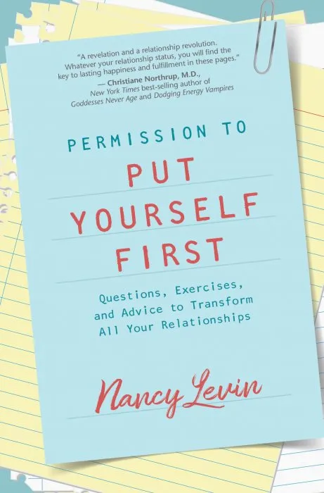 Permission to Put Yourself First: Questions, Exercises, and Advice to Transform All Your Relationships, 2nd Edition