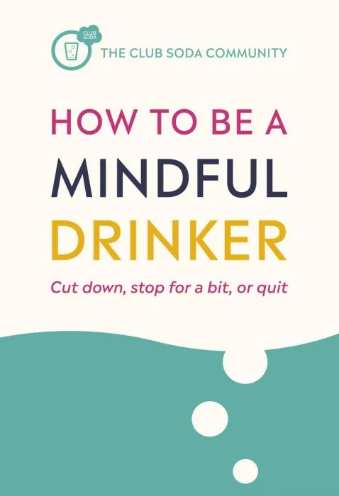 How to Be a Mindful Drinker: Cut down, stop for a bit, or quit, UK Edition
