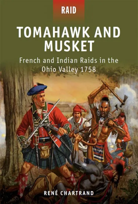 Tomahawk and Musket: French and Indian Raids in the Ohio Valley 1758 (Raid #27)