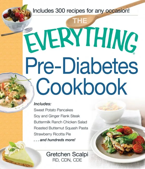 The Everything Pre-Diabetes Cookbook: Includes Sweet Potato Pancakes, Soy and Ginger Flank Steak, Buttermilk Ranch Chicken Salad, Roasted Butternut Squash Pasta, Strawberry Ricotta Pie ...and hundreds more! (Everything®)