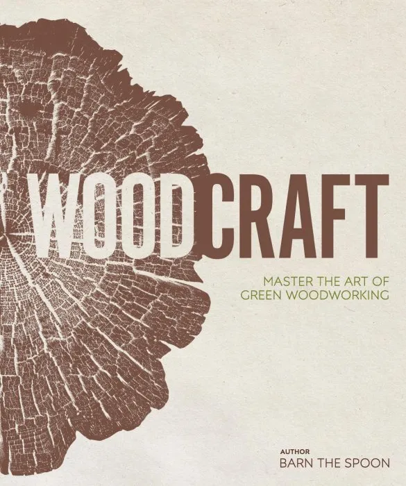 Wood Craft: Master the Art of Green Woodworking
