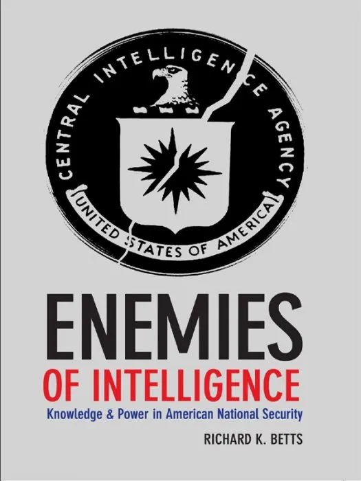 Enemies of Intelligence: Knowledge and Power in American National Security