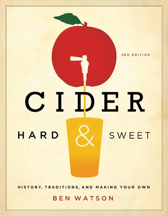 Cider, Hard and Sweet: History, Traditions, and Making Your Own, 3rd Edtion