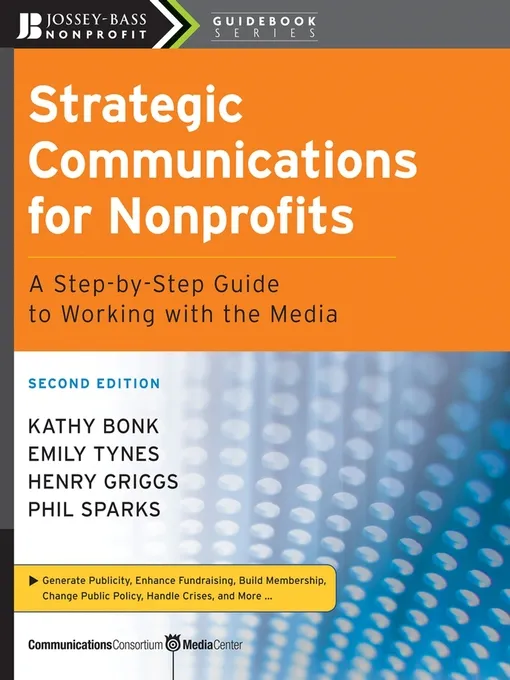 Strategic Communications for Nonprofits: A Step-by-Step Guide to Working with the Media (The Jossey-Bass Nonprofit Guidebook), 2nd Edition