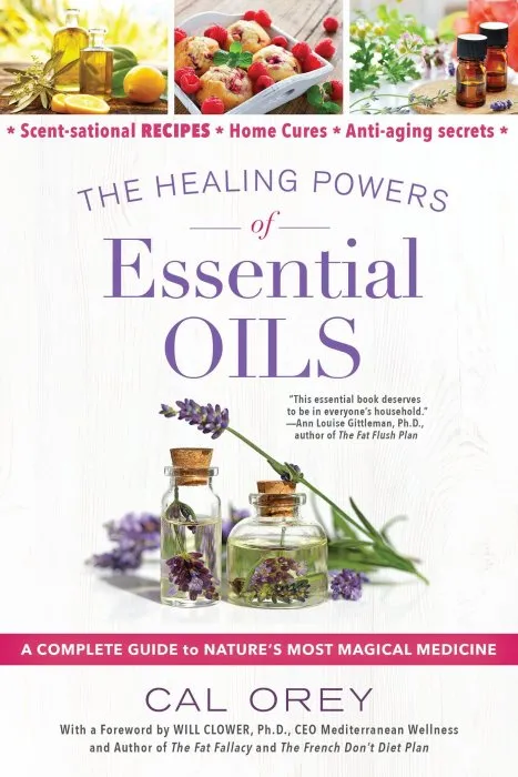 The Healing Powers of Essential Oils: A Complete Guide to Nature's Most Magical Medicine (Healing Powers, Book 8)