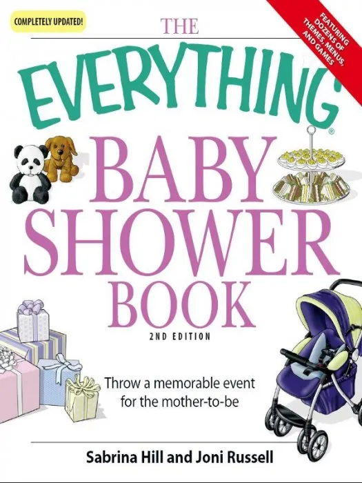 The Everything Baby Shower Book: Throw a memorable event for mother-to-be (Everything®), 2nd Edition
