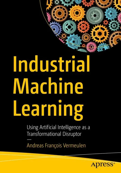 Industrial Machine Learning: Using Artificial Intelligence as a Transformational Disruptor